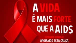 A vida é mais forte que a AIDS. Dezembro Vermelho: Apoiamos esta causa.