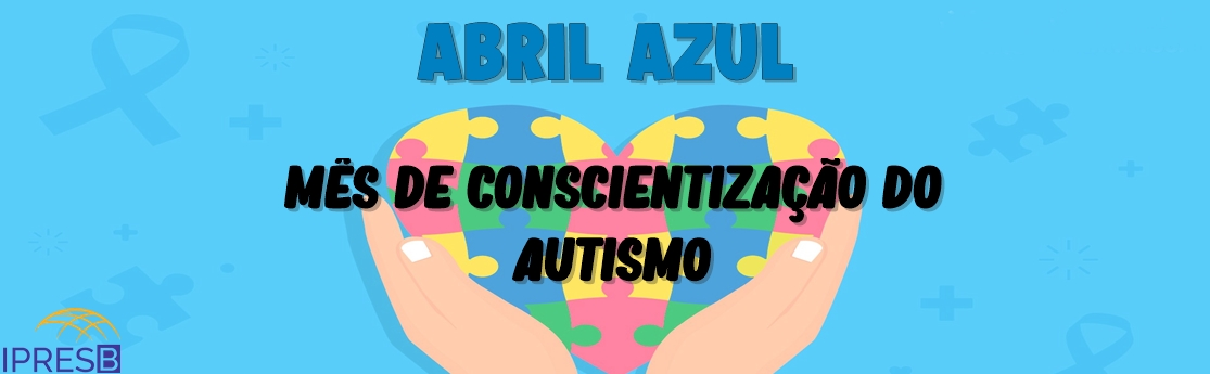 Abril Azul - mês de conscientização do autismo
